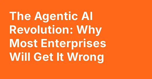 The Agentic AI Revolution: Why Most Enterprises Will Get It Wrong